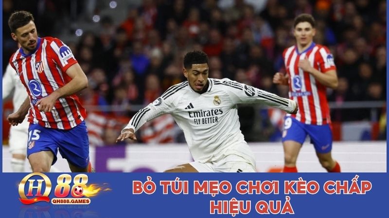 Bỏ túi mẹo chơi kèo chấp hiệu quả