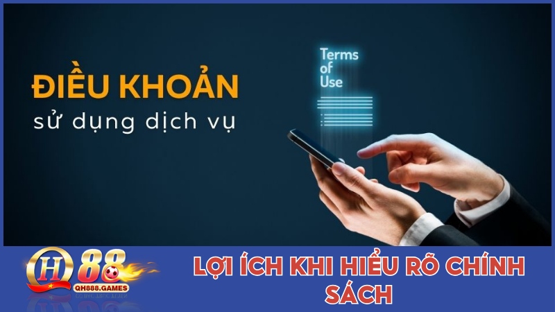 Lợi ích khi nắm rõ điều khoản sử dụng tại QH88