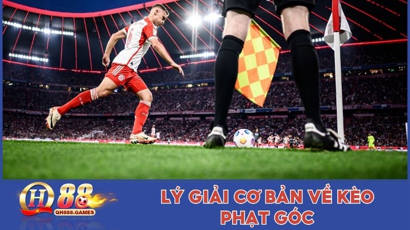 Lý giải cơ bản về kèo phạt góc