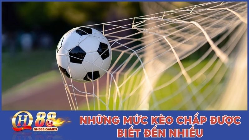 Những mức kèo chấp được biết đến nhiều